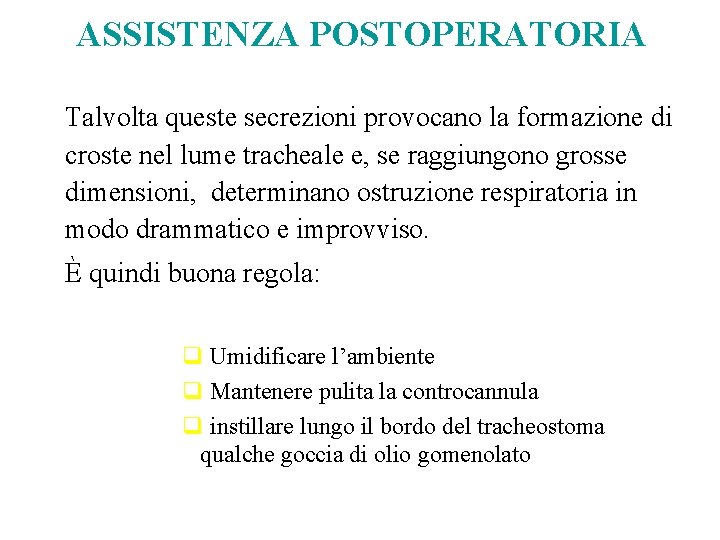 ASSISTENZA POSTOPERATORIA Talvolta queste secrezioni provocano la formazione di croste nel lume tracheale e,