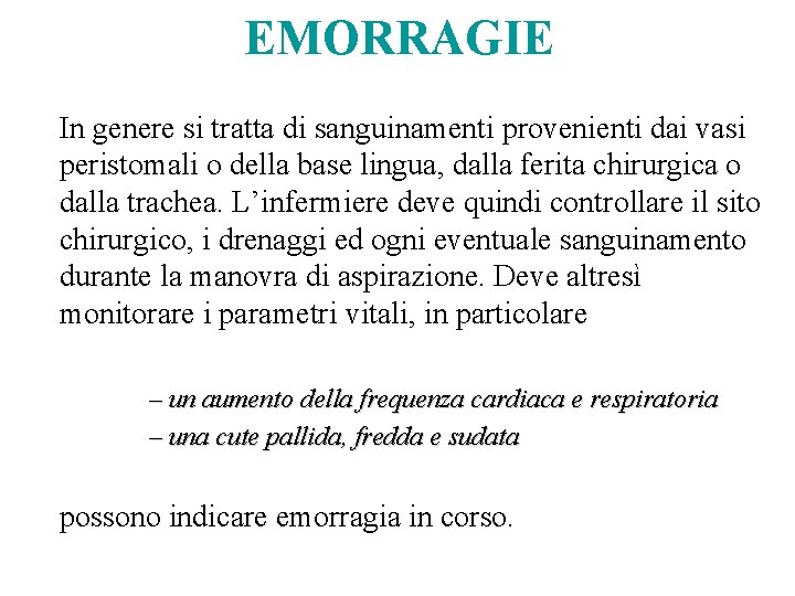 EMORRAGIE In genere si tratta di sanguinamenti provenienti dai vasi peristomali o della base EMORRAGIE In genere si tratta di sanguinamenti provenienti dai vasi peristomali o della base