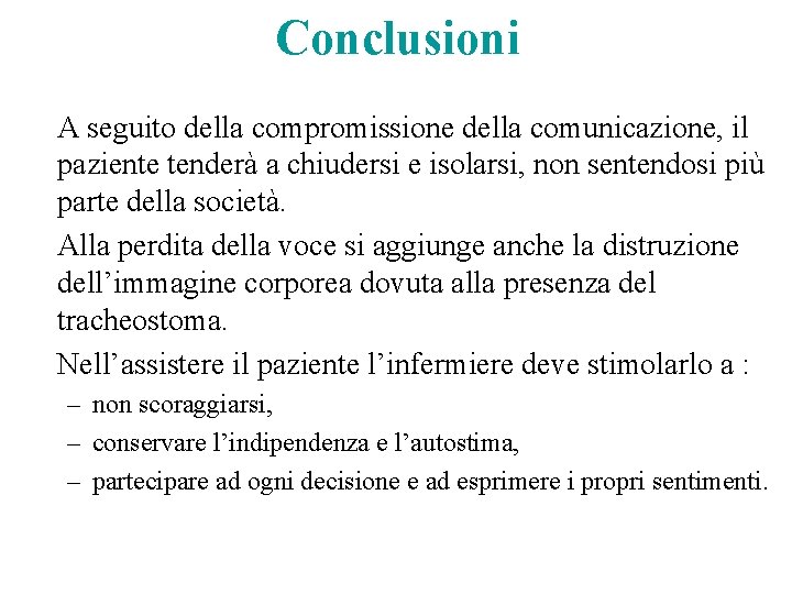 Conclusioni A seguito della compromissione della comunicazione, il paziente tenderà a chiudersi e isolarsi, Conclusioni A seguito della compromissione della comunicazione, il paziente tenderà a chiudersi e isolarsi,