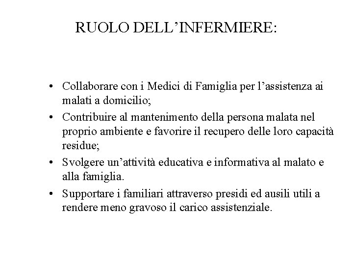 RUOLO DELL’INFERMIERE: • Collaborare con i Medici di Famiglia per l’assistenza ai malati a RUOLO DELL’INFERMIERE: • Collaborare con i Medici di Famiglia per l’assistenza ai malati a