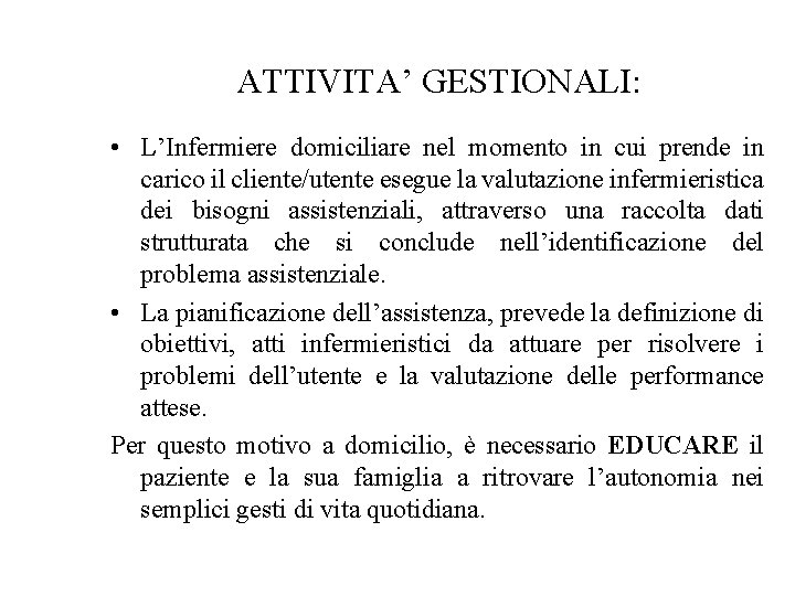 ATTIVITA’ GESTIONALI: • L’Infermiere domiciliare nel momento in cui prende in carico il cliente/utente