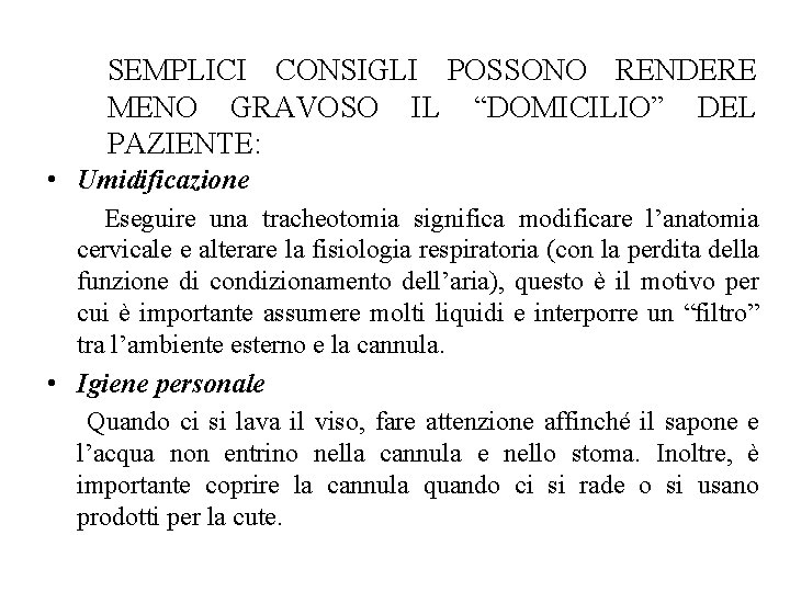 SEMPLICI CONSIGLI POSSONO RENDERE MENO GRAVOSO IL “DOMICILIO” DEL PAZIENTE: • Umidificazione Eseguire una