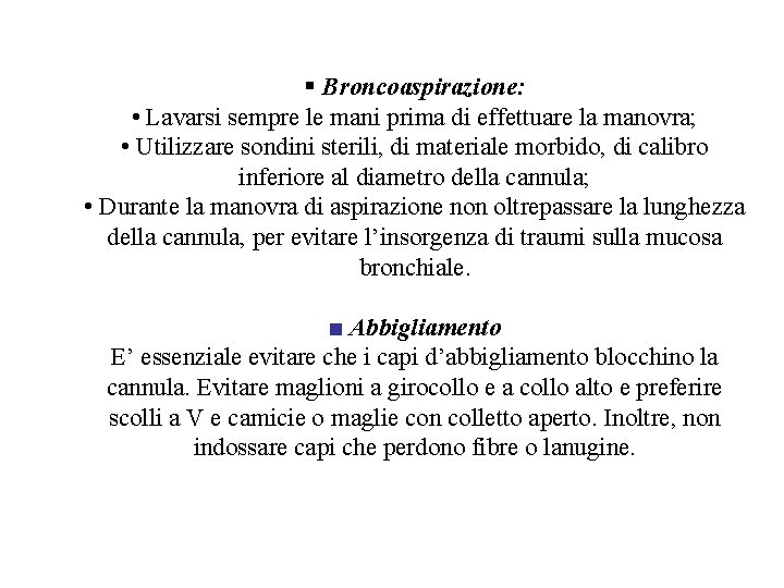 § Broncoaspirazione: • Lavarsi sempre le mani prima di effettuare la manovra; • Utilizzare