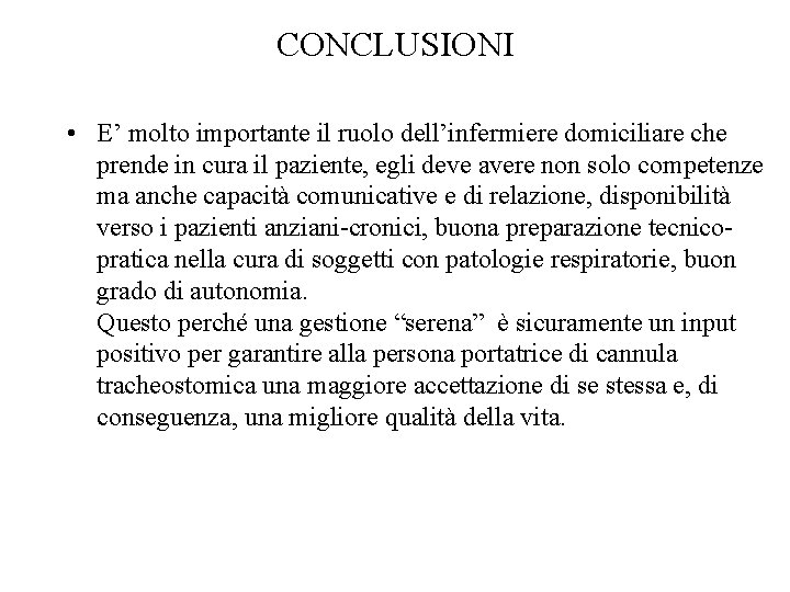 CONCLUSIONI • E’ molto importante il ruolo dell’infermiere domiciliare che prende in cura il CONCLUSIONI • E’ molto importante il ruolo dell’infermiere domiciliare che prende in cura il