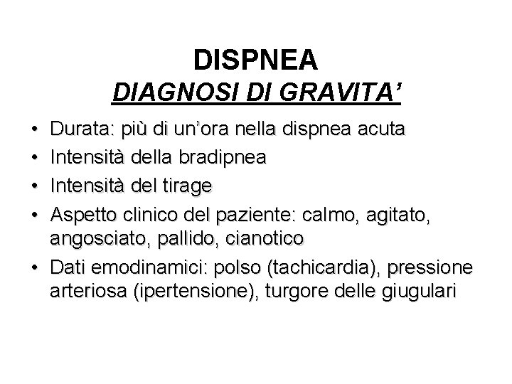 DISPNEA DIAGNOSI DI GRAVITA’ • • Durata: più di un’ora nella dispnea acuta Intensità