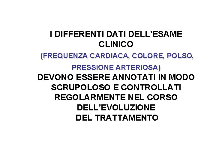 I DIFFERENTI DATI DELL’ESAME CLINICO (FREQUENZA CARDIACA, COLORE, POLSO, PRESSIONE ARTERIOSA) DEVONO ESSERE ANNOTATI