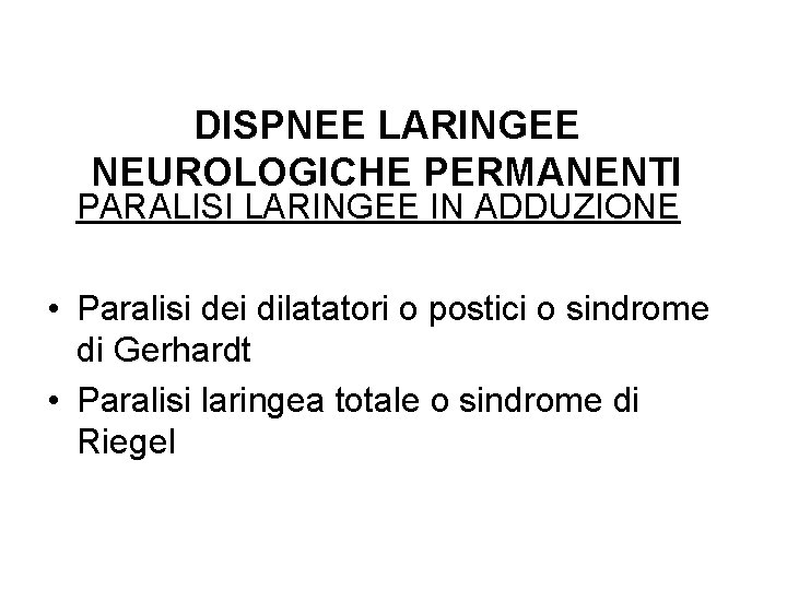 DISPNEE LARINGEE NEUROLOGICHE PERMANENTI PARALISI LARINGEE IN ADDUZIONE • Paralisi dei dilatatori o postici