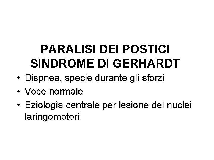 PARALISI DEI POSTICI SINDROME DI GERHARDT • • • Dispnea, specie durante gli sforzi