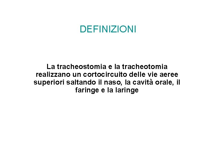 DEFINIZIONI La tracheostomia e la tracheotomia realizzano un cortocircuito delle vie aeree superiori saltando