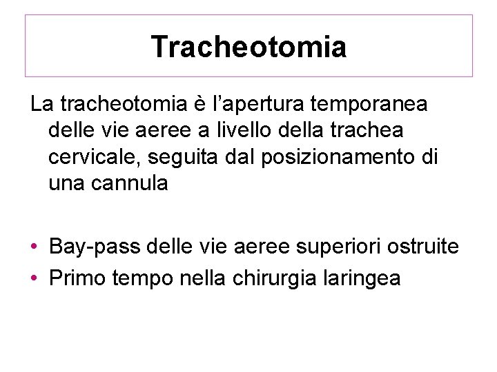 Tracheotomia La tracheotomia è l’apertura temporanea delle vie aeree a livello della trachea cervicale,