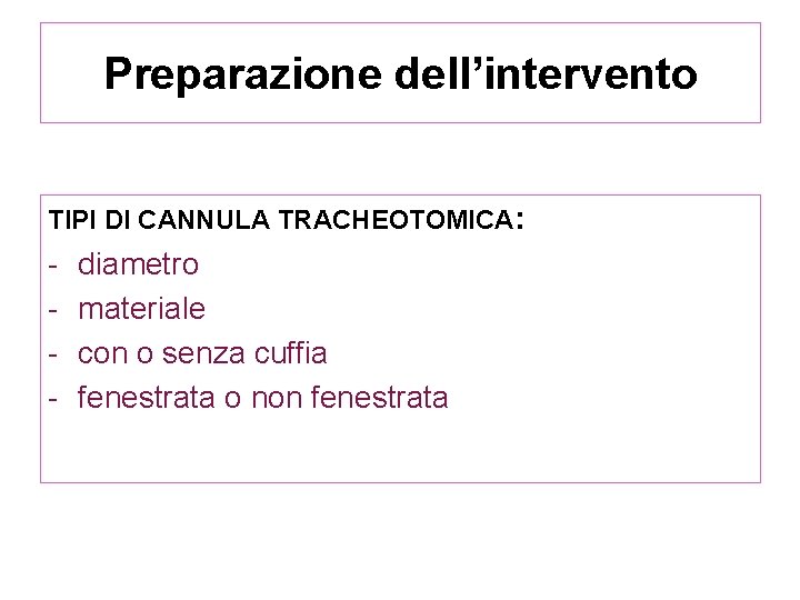 Preparazione dell’intervento TIPI DI CANNULA TRACHEOTOMICA: - diametro materiale con o senza cuffia fenestrata Preparazione dell’intervento TIPI DI CANNULA TRACHEOTOMICA: - diametro materiale con o senza cuffia fenestrata