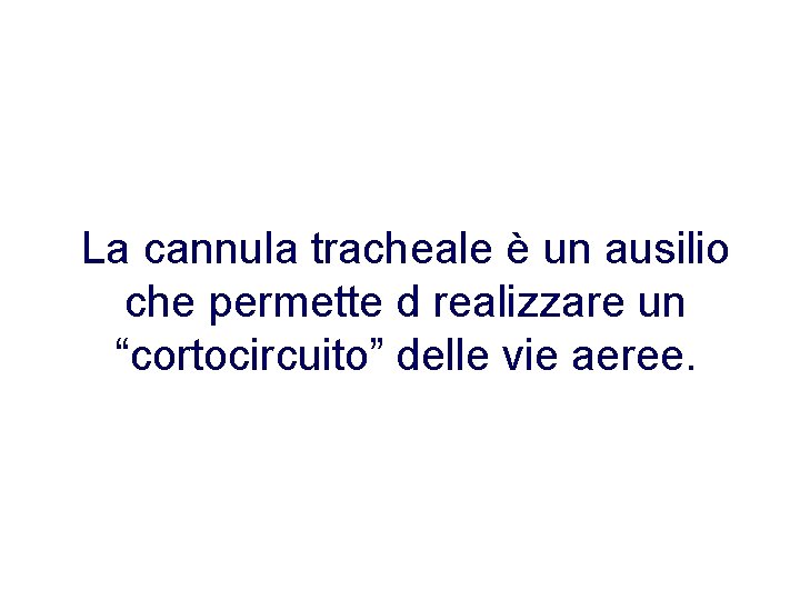 La cannula tracheale è un ausilio che permette d realizzare un “cortocircuito” delle vie