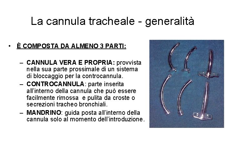 La cannula tracheale - generalità • È COMPOSTA DA ALMENO 3 PARTI: – CANNULA