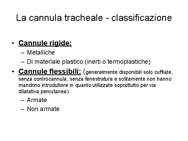 La cannula tracheale - classificazione • Cannule rigide: – Metalliche – Di materiale plastico