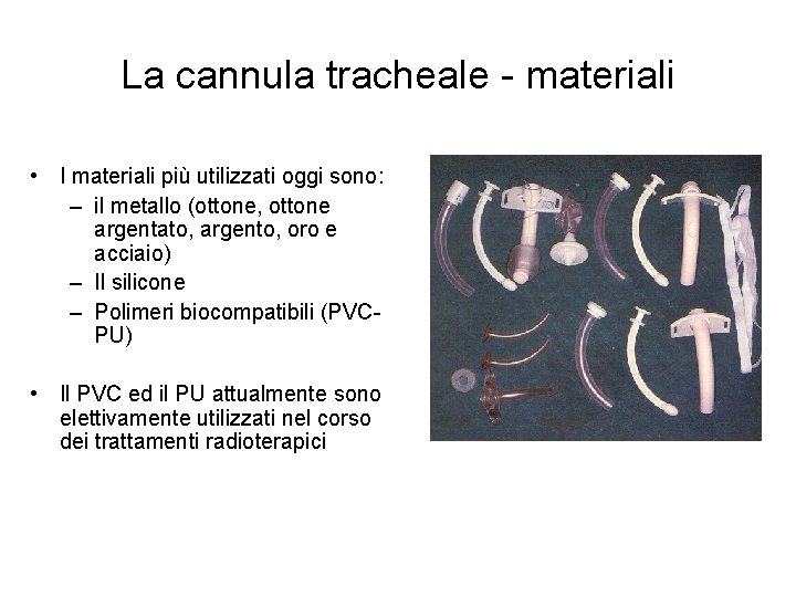 La cannula tracheale - materiali • I materiali più utilizzati oggi sono: – il