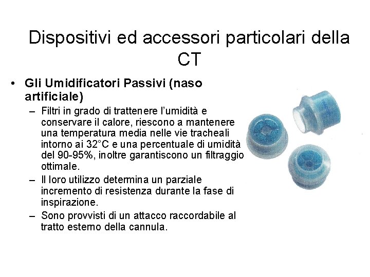 Dispositivi ed accessori particolari della CT • Gli Umidificatori Passivi (naso artificiale) – Filtri