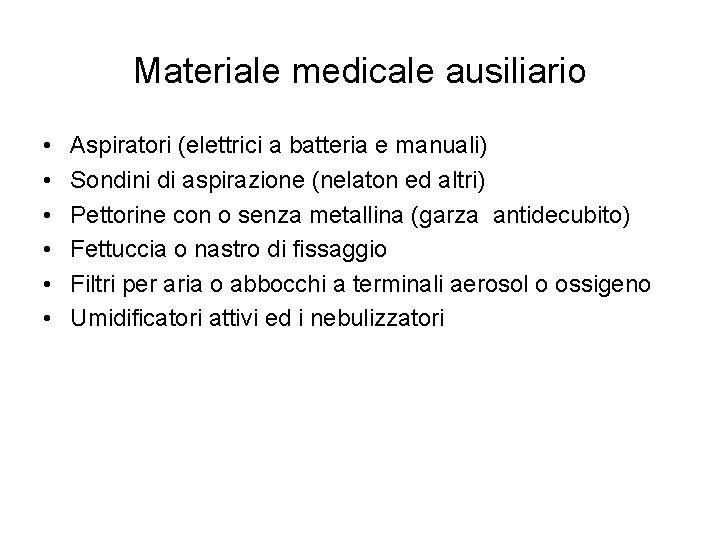 Materiale medicale ausiliario • • • Aspiratori (elettrici a batteria e manuali) Sondini di Materiale medicale ausiliario • • • Aspiratori (elettrici a batteria e manuali) Sondini di