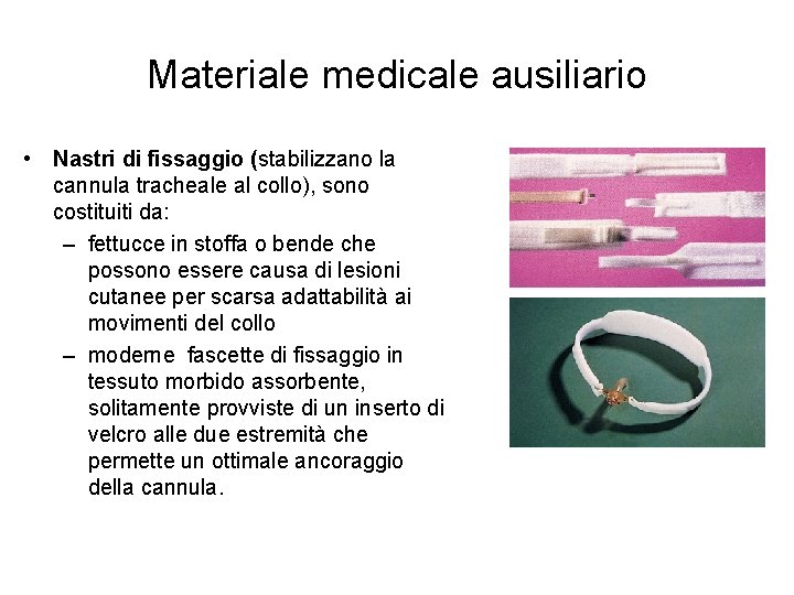 Materiale medicale ausiliario • Nastri di fissaggio (stabilizzano la cannula tracheale al collo), sono Materiale medicale ausiliario • Nastri di fissaggio (stabilizzano la cannula tracheale al collo), sono