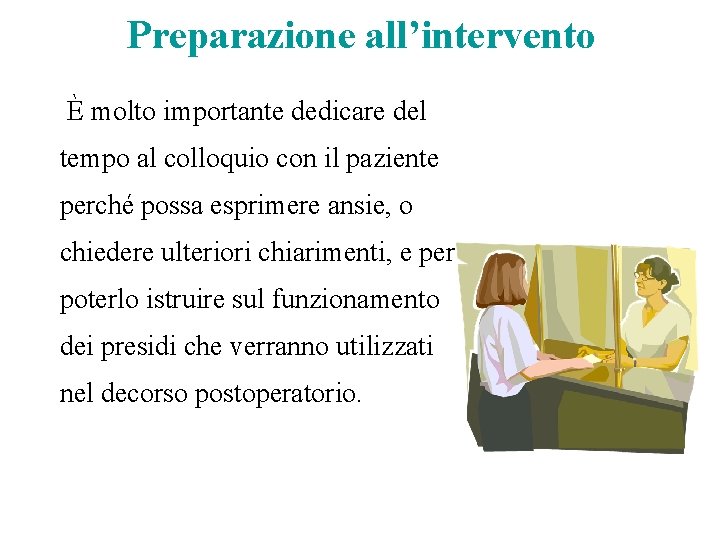 Preparazione all’intervento È molto importante dedicare del tempo al colloquio con il paziente Preparazione all’intervento È molto importante dedicare del tempo al colloquio con il paziente