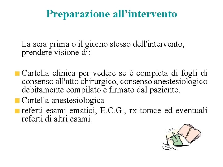 Preparazione all’intervento La sera prima o il giorno stesso dell'intervento, prendere visione di: Cartella