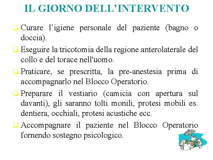 IL GIORNO DELL’INTERVENTO q Curare l’igiene personale del paziente (bagno o doccia). q Eseguire