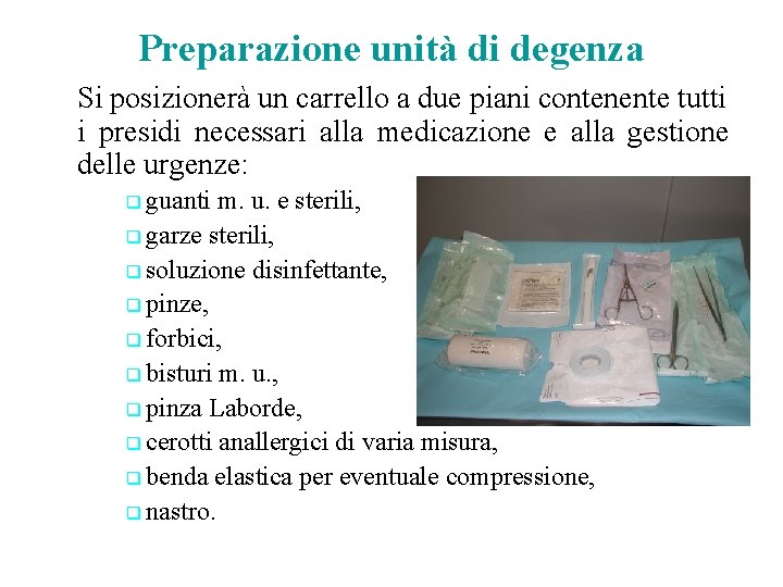 Preparazione unità di degenza Si posizionerà un carrello a due piani contenente tutti i