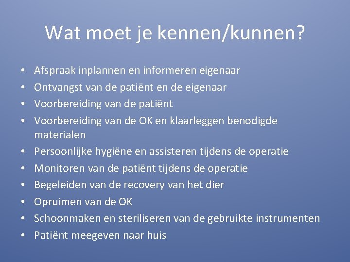 Wat moet je kennen/kunnen? • • • Afspraak inplannen en informeren eigenaar Ontvangst van