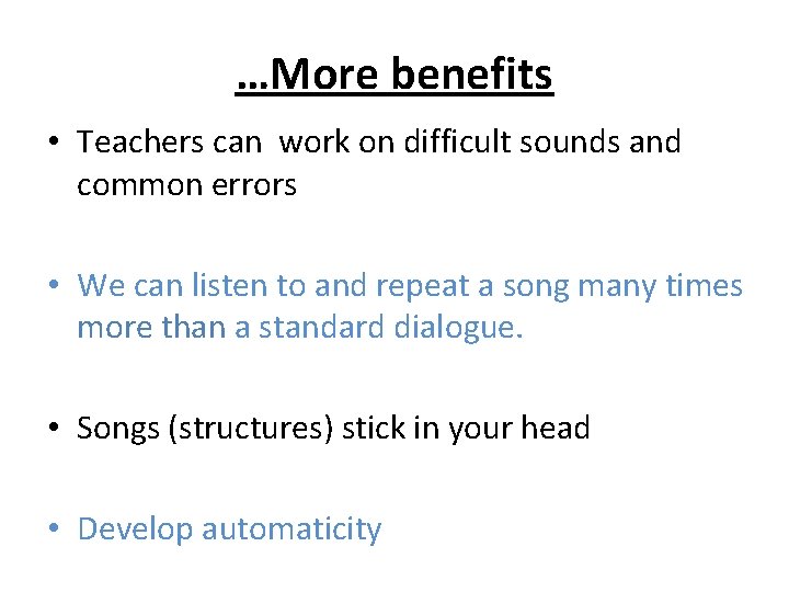 …More benefits • Teachers can work on difficult sounds and common errors • We