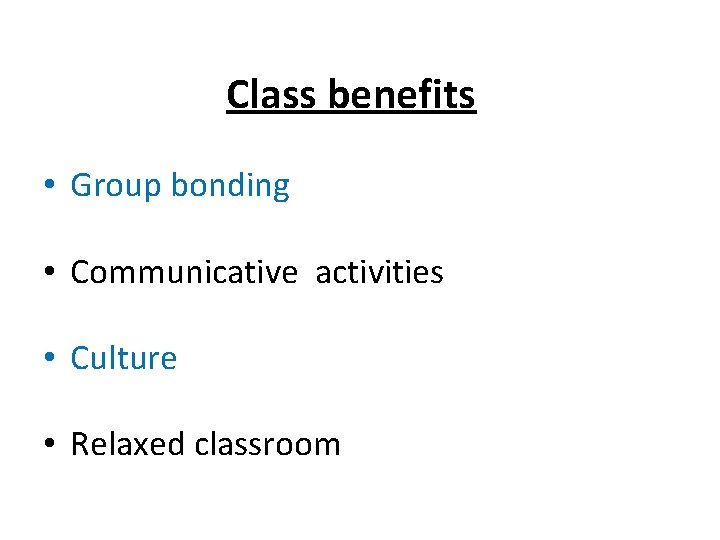 Class benefits • Group bonding • Communicative activities • Culture • Relaxed classroom 