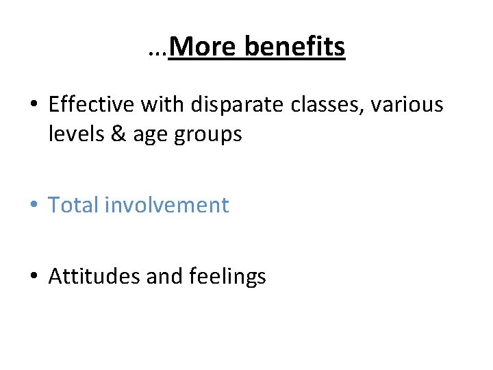 …More benefits • Effective with disparate classes, various levels & age groups • Total