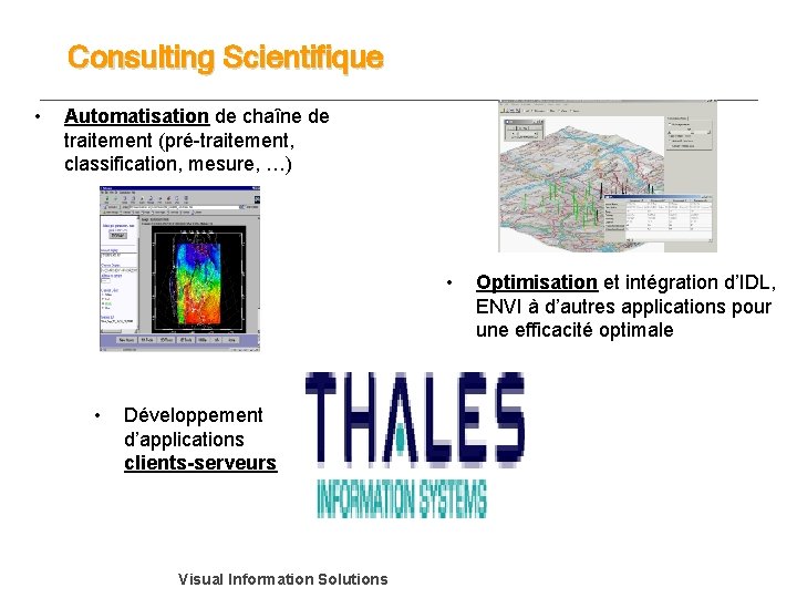 Consulting Scientifique • Automatisation de chaîne de traitement (pré-traitement, classification, mesure, …) • •