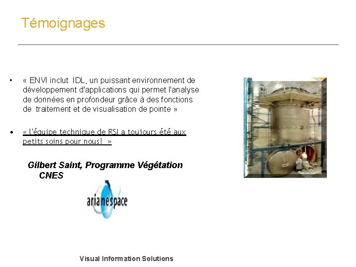 Témoignages • • « ENVI inclut IDL, un puissant environnement de développement d'applications qui