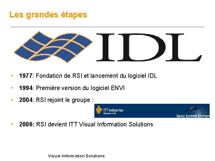 Les grandes étapes • 1977: Fondation de RSI et lancement du logiciel IDL •