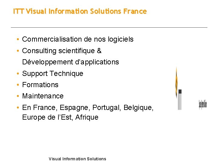 ITT Visual Information Solutions France • Commercialisation de nos logiciels • Consulting scientifique &