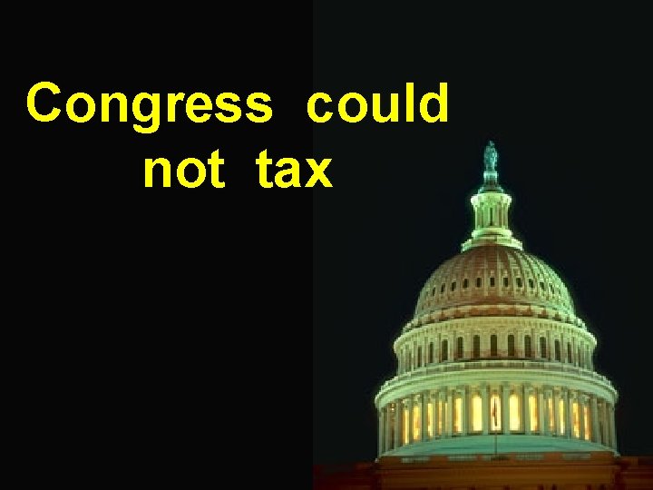 Congress could not tax 