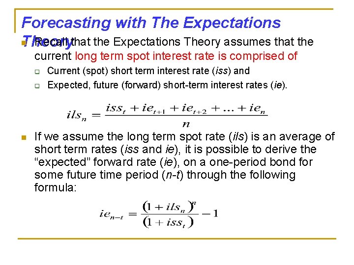 Forecasting with The Expectations n Recall that the Expectations Theory assumes that the Theory