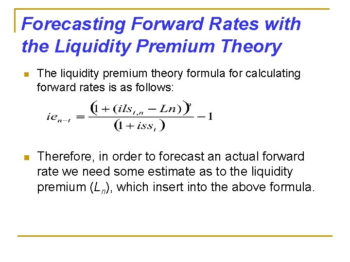 Forecasting Forward Rates with the Liquidity Premium Theory n The liquidity premium theory formula