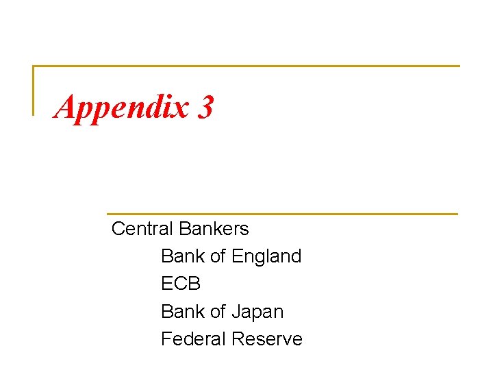 Appendix 3 Central Bankers Bank of England ECB Bank of Japan Federal Reserve 