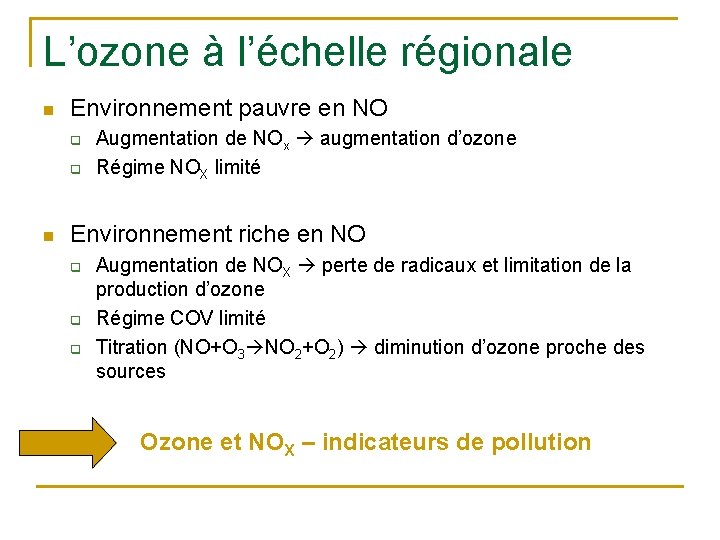L’ozone à l’échelle régionale n Environnement pauvre en NO q q n Augmentation de