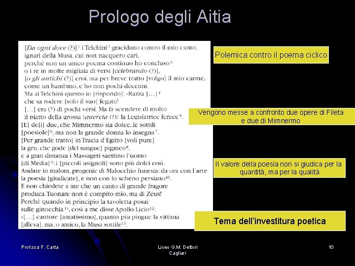 Prologo degli Aitia Polemica contro il poema ciclico Vengono messe a confronto due opere Prologo degli Aitia Polemica contro il poema ciclico Vengono messe a confronto due opere