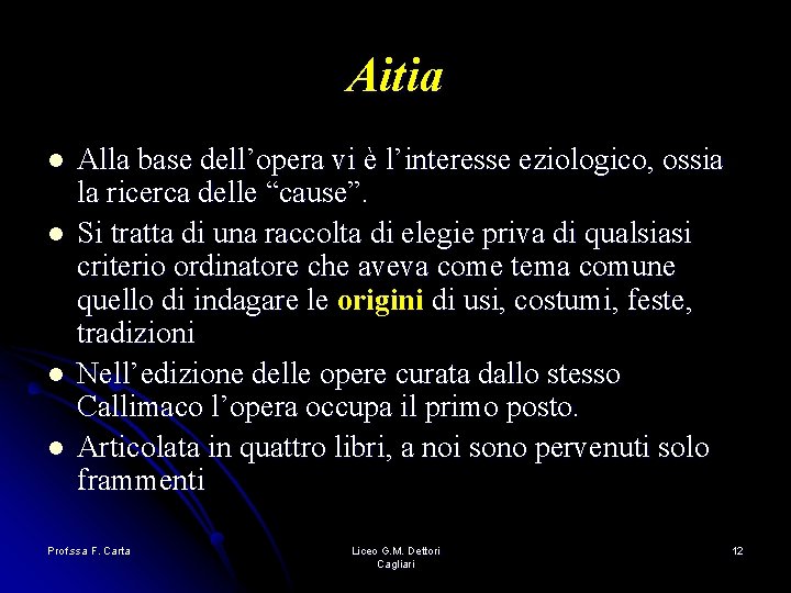Aitia l l Alla base dell’opera vi è l’interesse eziologico, ossia la ricerca delle Aitia l l Alla base dell’opera vi è l’interesse eziologico, ossia la ricerca delle