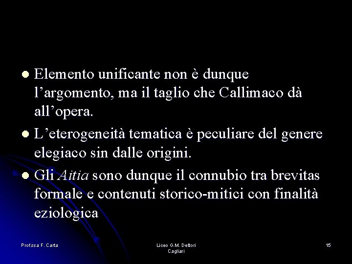 Elemento unificante non è dunque l’argomento, ma il taglio che Callimaco dà all’opera. l Elemento unificante non è dunque l’argomento, ma il taglio che Callimaco dà all’opera. l