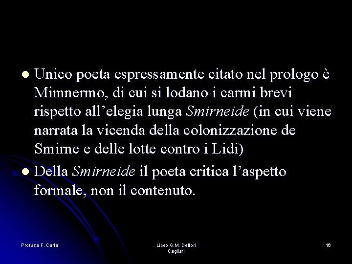 Unico poeta espressamente citato nel prologo è Mimnermo, di cui si lodano i carmi Unico poeta espressamente citato nel prologo è Mimnermo, di cui si lodano i carmi