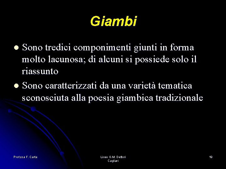 Giambi Sono tredici componimenti giunti in forma molto lacunosa; di alcuni si possiede solo Giambi Sono tredici componimenti giunti in forma molto lacunosa; di alcuni si possiede solo