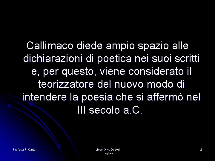 Callimaco diede ampio spazio alle dichiarazioni di poetica nei suoi scritti e, per questo, Callimaco diede ampio spazio alle dichiarazioni di poetica nei suoi scritti e, per questo,