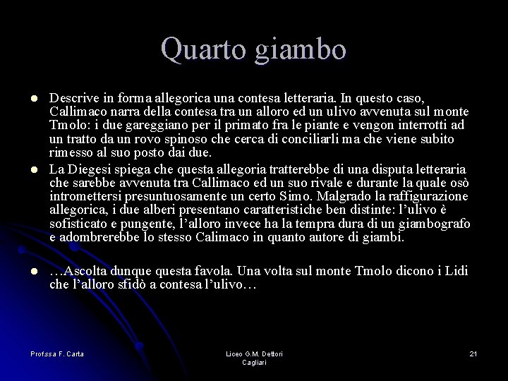 Quarto giambo l l l Descrive in forma allegorica una contesa letteraria. In questo Quarto giambo l l l Descrive in forma allegorica una contesa letteraria. In questo