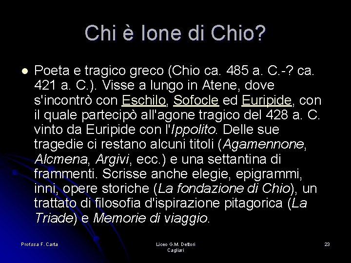Chi è Ione di Chio? l Poeta e tragico greco (Chio ca. 485 a. Chi è Ione di Chio? l Poeta e tragico greco (Chio ca. 485 a.