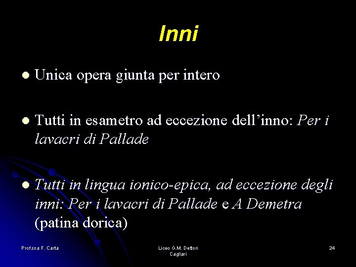 Inni l Unica opera giunta per intero l Tutti in esametro ad eccezione dell’inno: Inni l Unica opera giunta per intero l Tutti in esametro ad eccezione dell’inno: