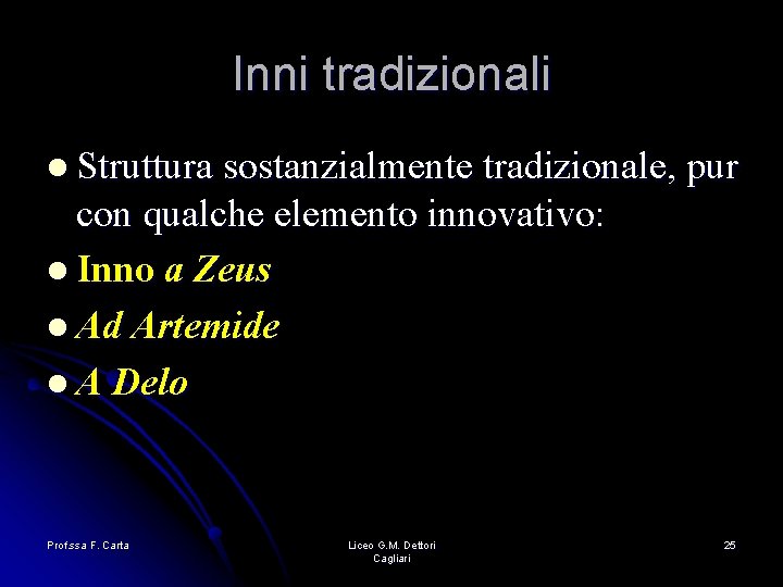 Inni tradizionali l Struttura sostanzialmente tradizionale, pur con qualche elemento innovativo: l Inno a Inni tradizionali l Struttura sostanzialmente tradizionale, pur con qualche elemento innovativo: l Inno a