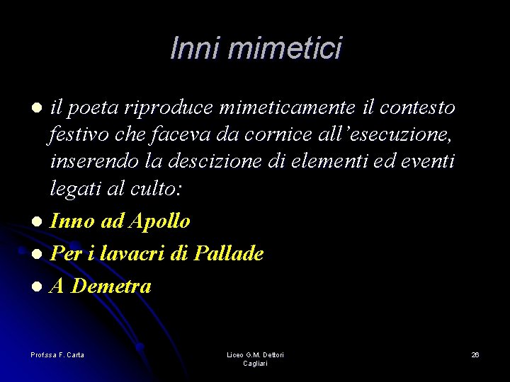 Inni mimetici il poeta riproduce mimeticamente il contesto festivo che faceva da cornice all’esecuzione, Inni mimetici il poeta riproduce mimeticamente il contesto festivo che faceva da cornice all’esecuzione,